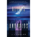 Aliens and Androids: A Quirky Collection of Funny and Touching Science Fiction Short Stories