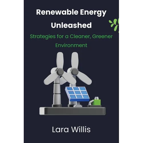 Renewable Energy Unleashed: Strategies for a Cleaner, Greener Environment