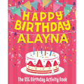 Happy Birthday Alayna - The Big Birthday Activity Book: (Personalized Children's Activity Book)