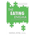 The Eating Enigma: Unlocking the Gates to a Secret Garden, Removing Emotional Weeds, and Cultivating Change