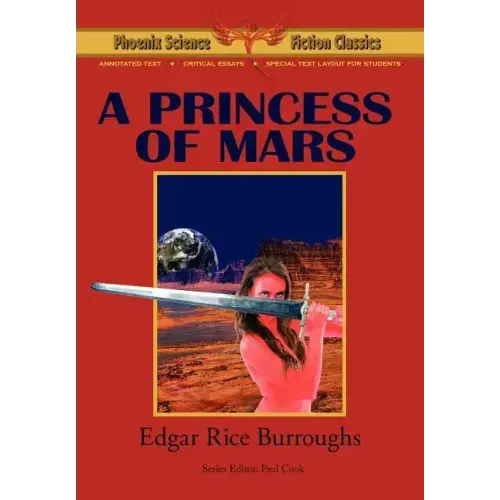A Princess of Mars - Phoenix Science Fiction Classics (with Notes and Critical Essays)