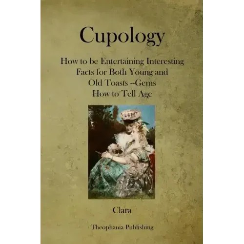 Cupology: How to be Entertaining Interesting Facts for Both Young and Old Toasts --Gems How to Tell Age