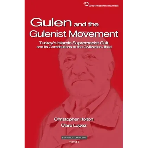 The Gulen Movement: Turkey's Islamic Supremacist Cult and its Contributions to the Civilization Jihad