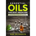 Essential Oils Ancient Medicine: The Beginners Reference Guide for Young, Natural and Healing Living with Aromatherapy