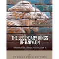The Legendary Kings of Babylon: Hammurabi and Nebuchadnezzar II