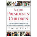 All the Presidents' Children: Triumph and Tragedy in the Lives of America's First Families