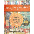 Honey in Your Heart: Ways to See and Savor the Simple Good Things (for Fans of 52 Lists for Happiness)