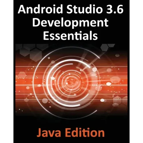 Android Studio 3.6 Development Essentials - Java Edition: Developing Android 9 (Q) Apps Using Android Studio 3.5, Java and Android Jetpack