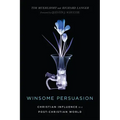 Winsome Persuasion: Christian Influence in a Post-Christian World