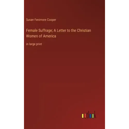 Female Suffrage; A Letter to the Christian Women of America: in large print