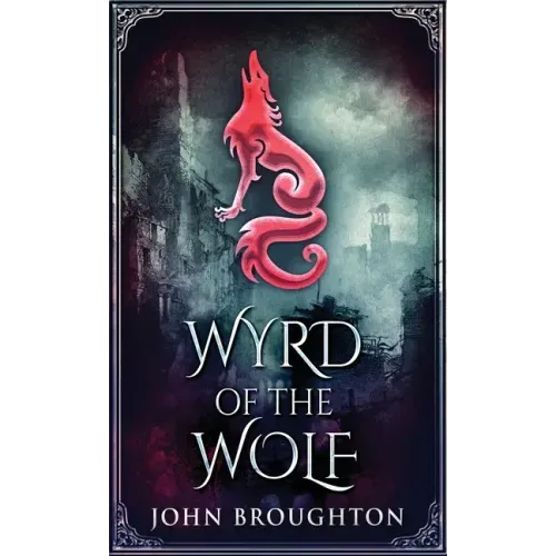 Wyrd Of The Wolf: The Unification Of Saxon Southern England