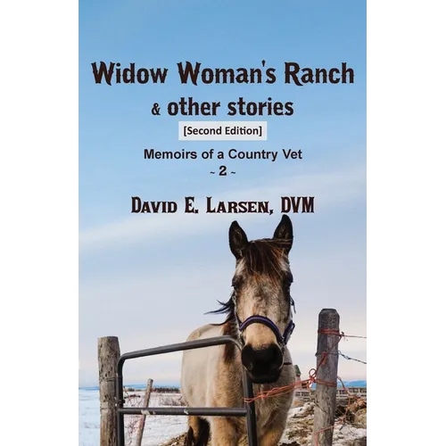 Widow Woman's Ranch & other stories: Memoirs of a Country Vet