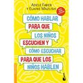 Cómo Hablar Para Que Los Niños Escuchen: Y Cómo Escuchar Para Que Los Niños Hablen (Nueva Edición) / How to Talk So Kids Will Listen & Listen So Kids