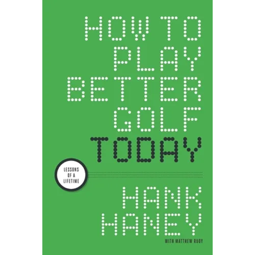 How to Play Better Golf Today: Lessons of a Lifetime
