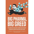 Big Pharma, Big Greed: The inside story of one lawyer's battle to stem the flood of dangerous medicines and protect public health