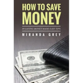 How to Save Money 89 Saving Money Made Easy Tips
