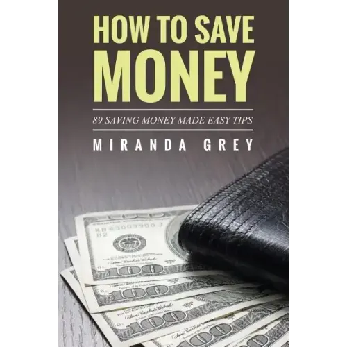 How to Save Money 89 Saving Money Made Easy Tips