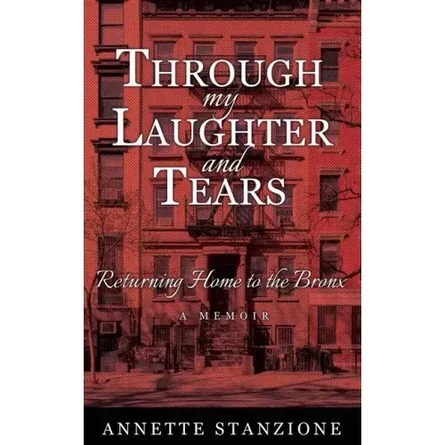 Through My Laughter and Tears: Returning Home to the Bronx -- A Memoir