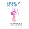 Queering Law and Order: LGBTQ Communities and the Criminal Justice System