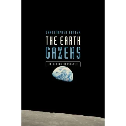 The Earth Gazers: On Seeing Ourselves