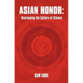 Asian Honor: Overcoming the Culture of Silence