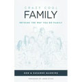 Crazy Cool Family: Rethink the Way You Do Family