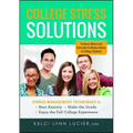 College Stress Solutions: Stress Management Techniques to *beat Anxiety *make the Grade *enjoy the Full College Experience