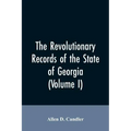 The Revolutionary records of the State of Georgia (Volume I)