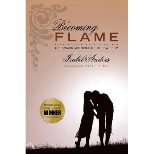 Becoming Flame: Uncommon Mother-Daughter Wisdom