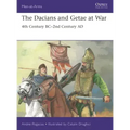 The Dacians and Getae at War: 4th Century Bc- 2nd Century Ad