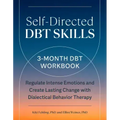 Self-Directed Dbt Skills: A 3-Month Dbt Workbook to Regulate Intense Emotions and Create Lasting Change with Dialectical Behavior Therapy