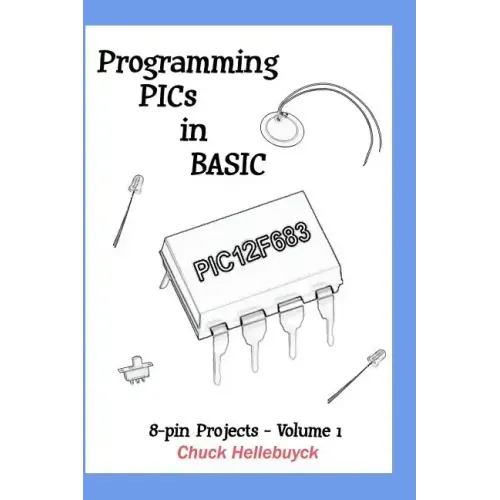 Programming PICs in BASIC: 8-Pin Projects - Volume 1