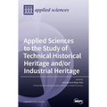 Applied Sciences to the Study of Technical Historical Heritage and/or Industrial Heritage