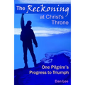 The Reckoning: at Christ's Throne One Pilgrim's Progress to Triumph