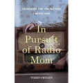 In Pursuit of Radio Mom: Searching for the Mother I Never Had
