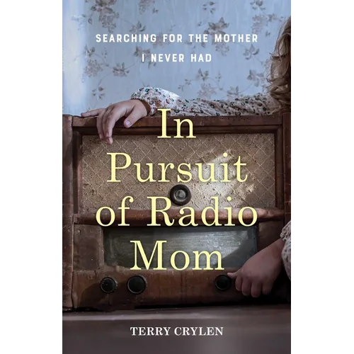 In Pursuit of Radio Mom: Searching for the Mother I Never Had