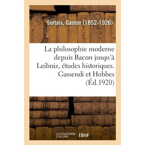 La philosophie moderne depuis Bacon jusqu'à Leibniz, études historiques. Gassendi et Hobbes