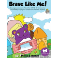 Brave Like Me! Courageous Lessons About the COVID-19 Coronavirus and Healthy Coping for Children and Families Anytime