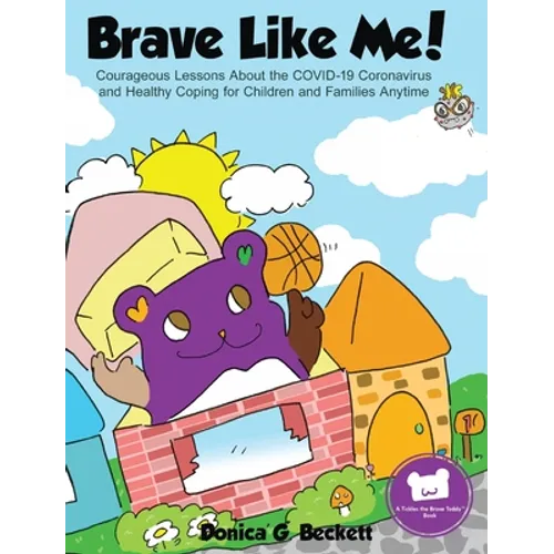 Brave Like Me! Courageous Lessons About the COVID-19 Coronavirus and Healthy Coping for Children and Families Anytime