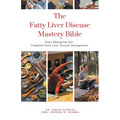 The Fatty Liver Disease Mastery Bible: Your Blueprint for Complete Fatty Liver Disease Management
