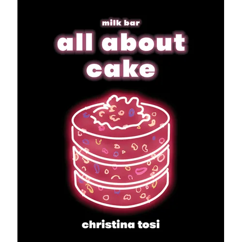 All about Cake: A Milk Bar Cookbook