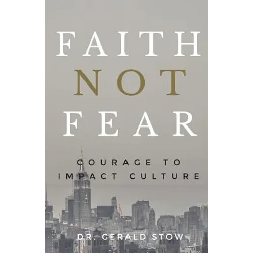 Faith Not Fear: Courage To Impact Culture