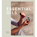 The Little Book of Essential Oils: An Introduction to Choosing, Using and Blending Oils