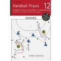 Handball Praxis 12 - In der D-Jugend von der Mann- zur Raumdeckung: Kooperation im Angriff und Abwehroptionen dagegen