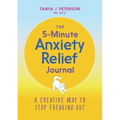 The 5-Minute Anxiety Relief Journal: A Creative Way to Stop Freaking Out