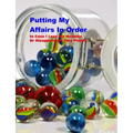 Putting My Affairs in Order: In Case I Lose My Marbles or Disappear Off This Planet