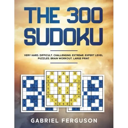 The 300 Sudoku Very Hard Difficult Challenging Extreme Expert Level Puzzles brain workout large print (The Sudoku Obsession Collection)