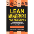 Lean Management for Beginners: Fundamentals of Lean Management for Small and Medium-Sized Enterprises - with many practical examples