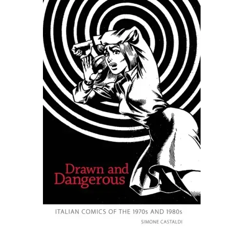 Drawn and Dangerous: Italian Comics of the 1970s and 1980s