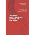 Greatest Motivational Quotes of All Time: The Words and Sayings of Historical Figures